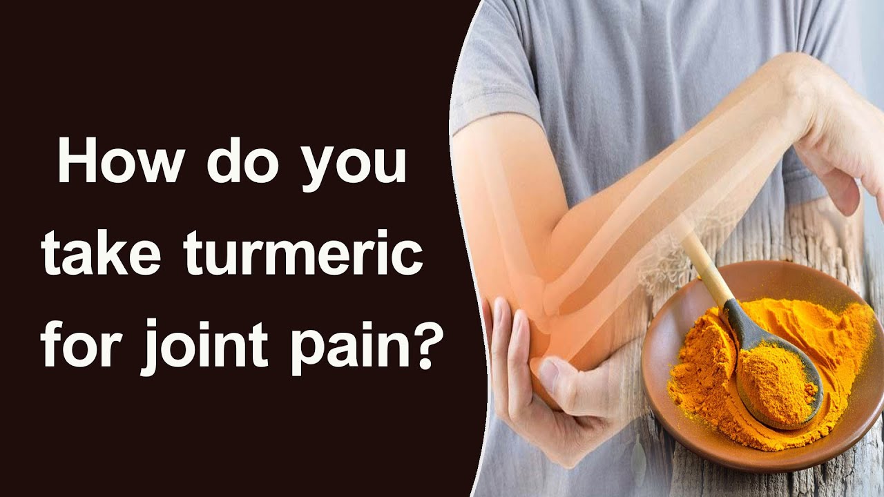 How do you take turmeric for joint pain?